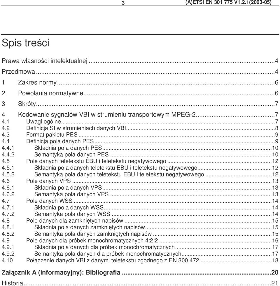 ..10 4.4.2 Semantyka pola danych PES...10 4.5 Pole danych teletekstu EBU i teletekstu negatywowego...12 4.5.1 Składnia pola danych teletekstu EBU i teletekstu negatywowego...12 4.5.2 Semantyka pola danych teletekstu EBU i teletekstu negatywowego.