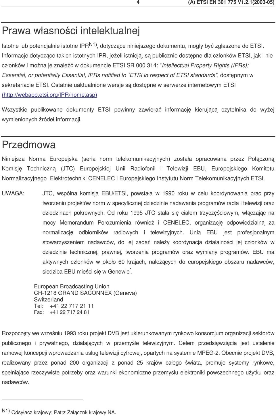 Essential, or potentially Essential, IPRs notified to `ETSI in respect of ETSI standards", dostpnym w sekretariacie ETSI.