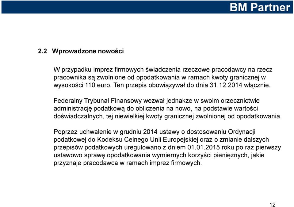 Federalny Trybunał Finansowy wezwał jednakże w swoim orzecznictwie administrację podatkową do obliczenia na nowo, na podstawie wartości doświadczalnych, tej niewielkiej kwoty granicznej