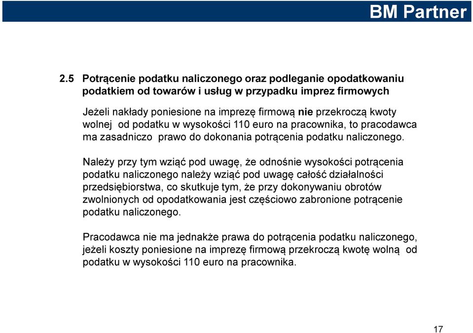 Należy przy tym wziąć pod uwagę, że odnośnie wysokości potrącenia podatku naliczonego należy wziąć pod uwagę całość działalności przedsiębiorstwa, co skutkuje tym, że przy dokonywaniu obrotów