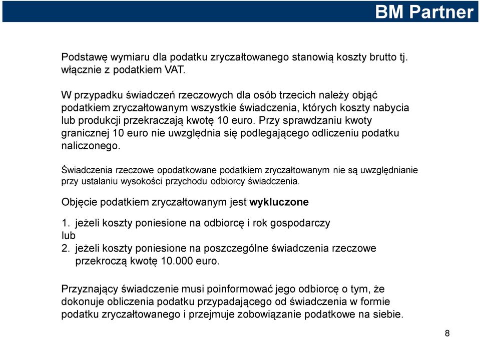 Przy sprawdzaniu kwoty granicznej 10 euro nie uwzględnia się podlegającego odliczeniu podatku naliczonego.