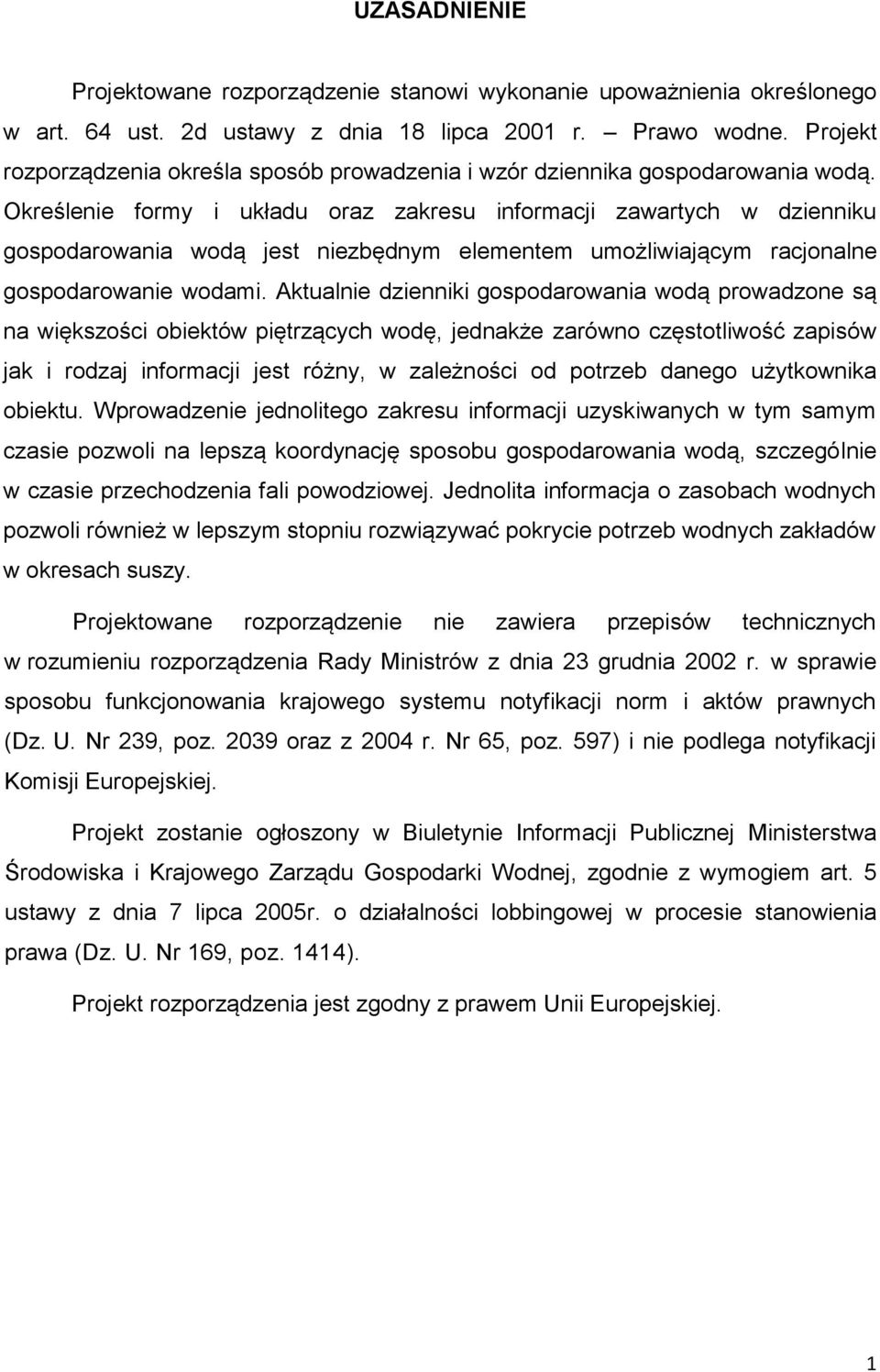 Określenie formy i układu oraz zakre inforcji zawartych w dzienniku gospodarowania wodą jest niezbędnym elementem umożliwiającym racjonalne gospodarowanie wodami.