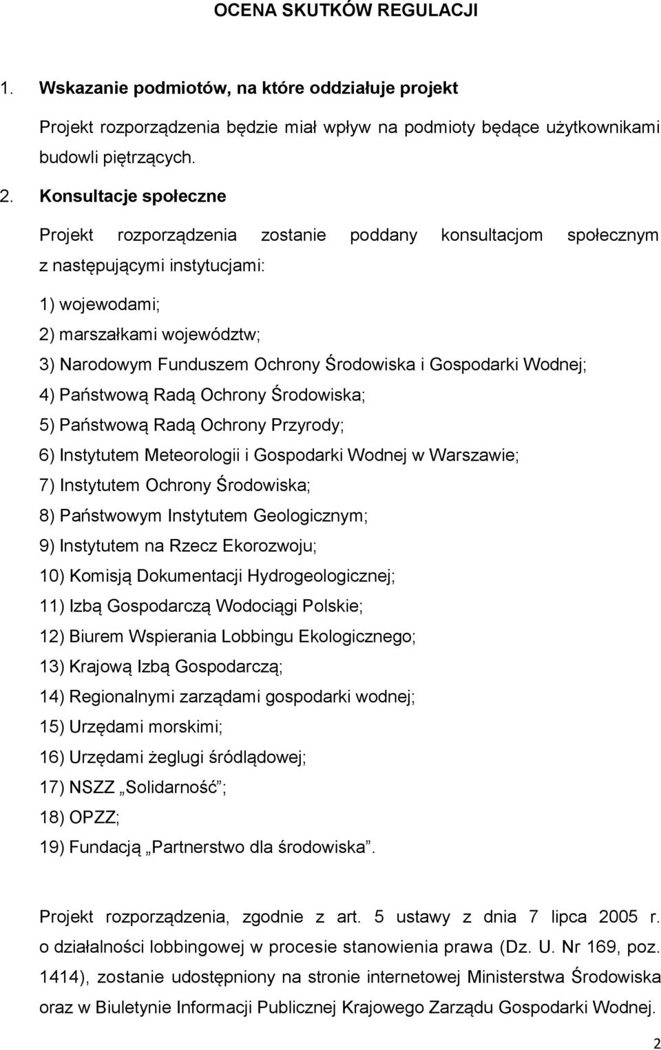 Gospodarki Wodnej; 4) Państwową Radą Ochrony Środowiska; 5) Państwową Radą Ochrony Przyrody; 6) Instytutem Meteorologii i Gospodarki Wodnej w Warszawie; 7) Instytutem Ochrony Środowiska; 8)