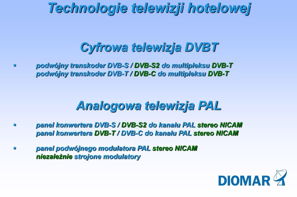 PAL panel konwertera DVB-S / DVB-S2 do kanału PAL stereo NICAM panel konwertera DVB-T / DVB-C