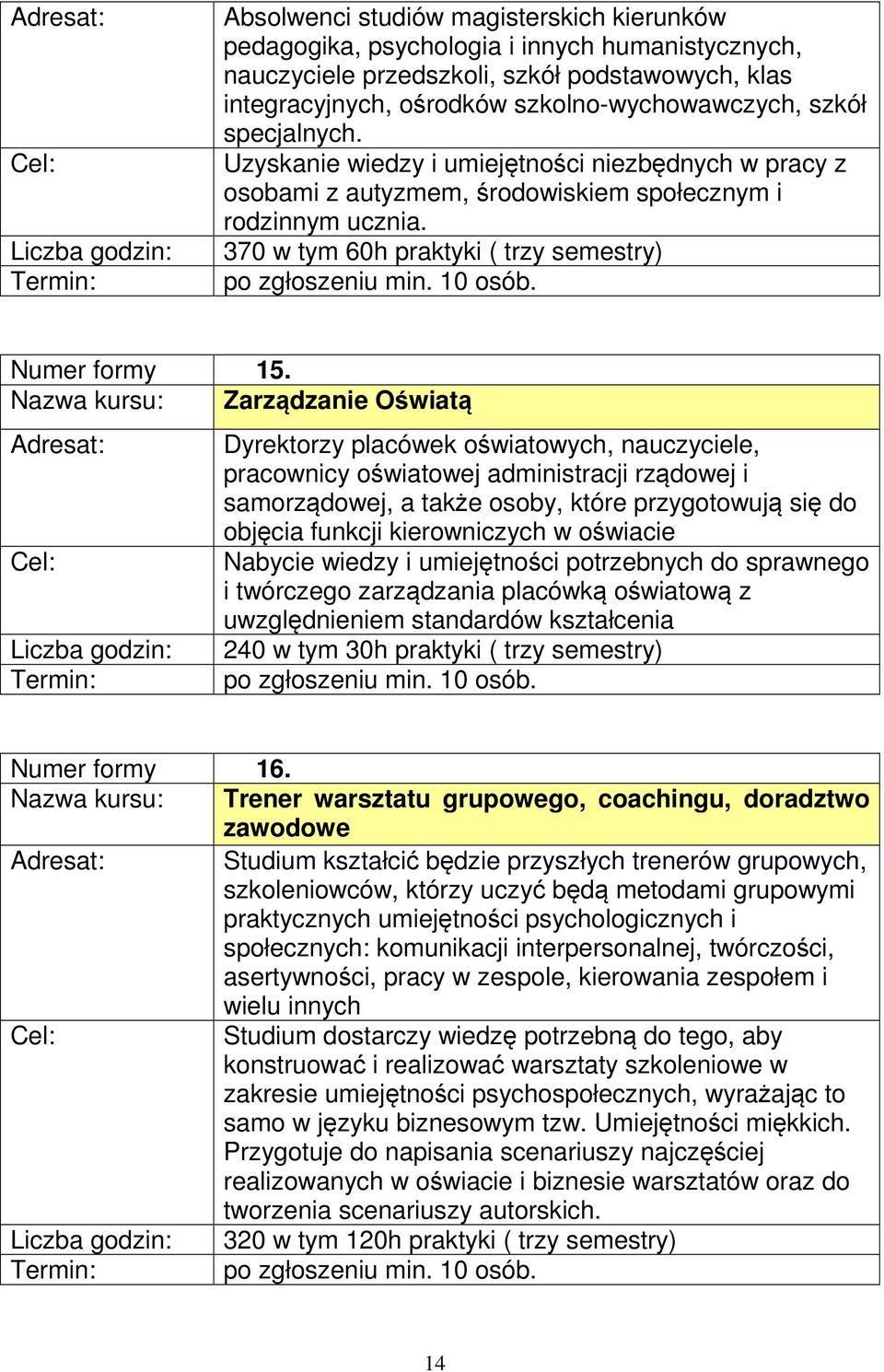 370 w tym 60h praktyki ( trzy semestry) po zgłoszeniu min. 10 osób. Numer formy 15.