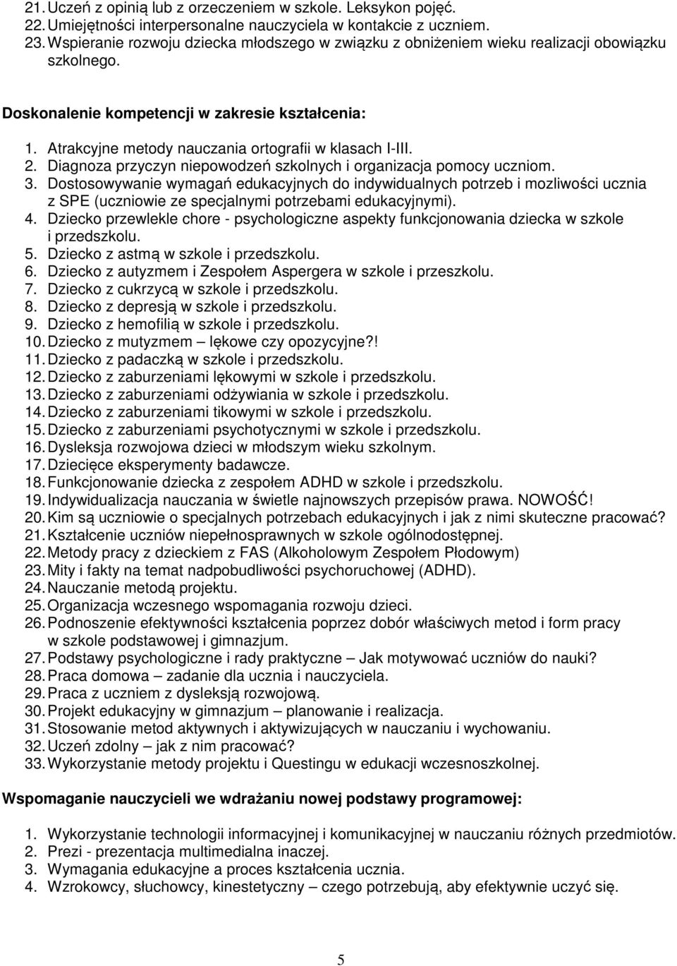 Atrakcyjne metody nauczania ortografii w klasach I-III. 2. Diagnoza przyczyn niepowodzeń szkolnych i organizacja pomocy uczniom. 3.