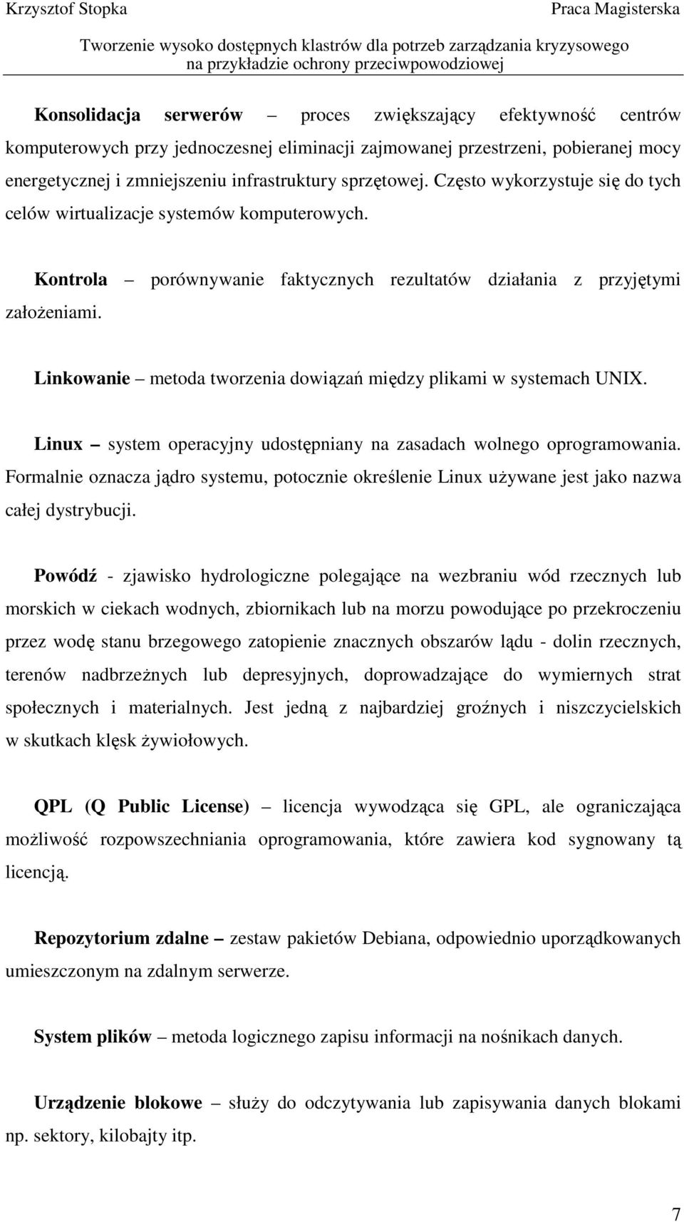 Linkowanie metoda tworzenia dowiązań między plikami w systemach UNIX. Linux system operacyjny udostępniany na zasadach wolnego oprogramowania.