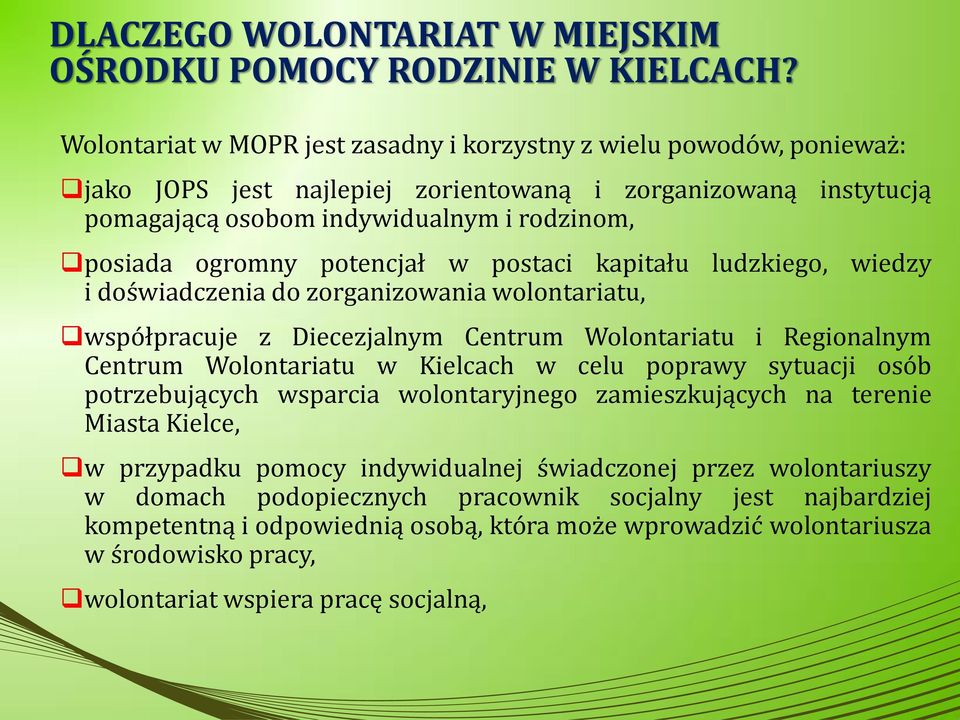 potencjał w postaci kapitału ludzkiego, wiedzy i doświadczenia do zorganizowania wolontariatu, współpracuje z Diecezjalnym Centrum Wolontariatu i Regionalnym Centrum Wolontariatu w Kielcach w celu