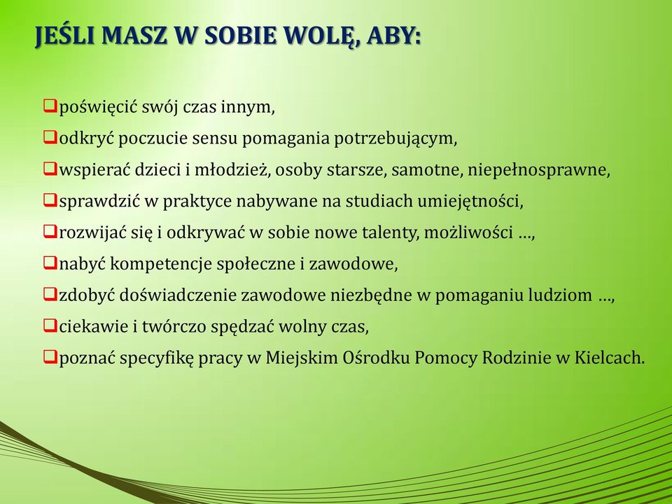 odkrywać w sobie nowe talenty, możliwości, nabyć kompetencje społeczne i zawodowe, zdobyć doświadczenie zawodowe niezbędne