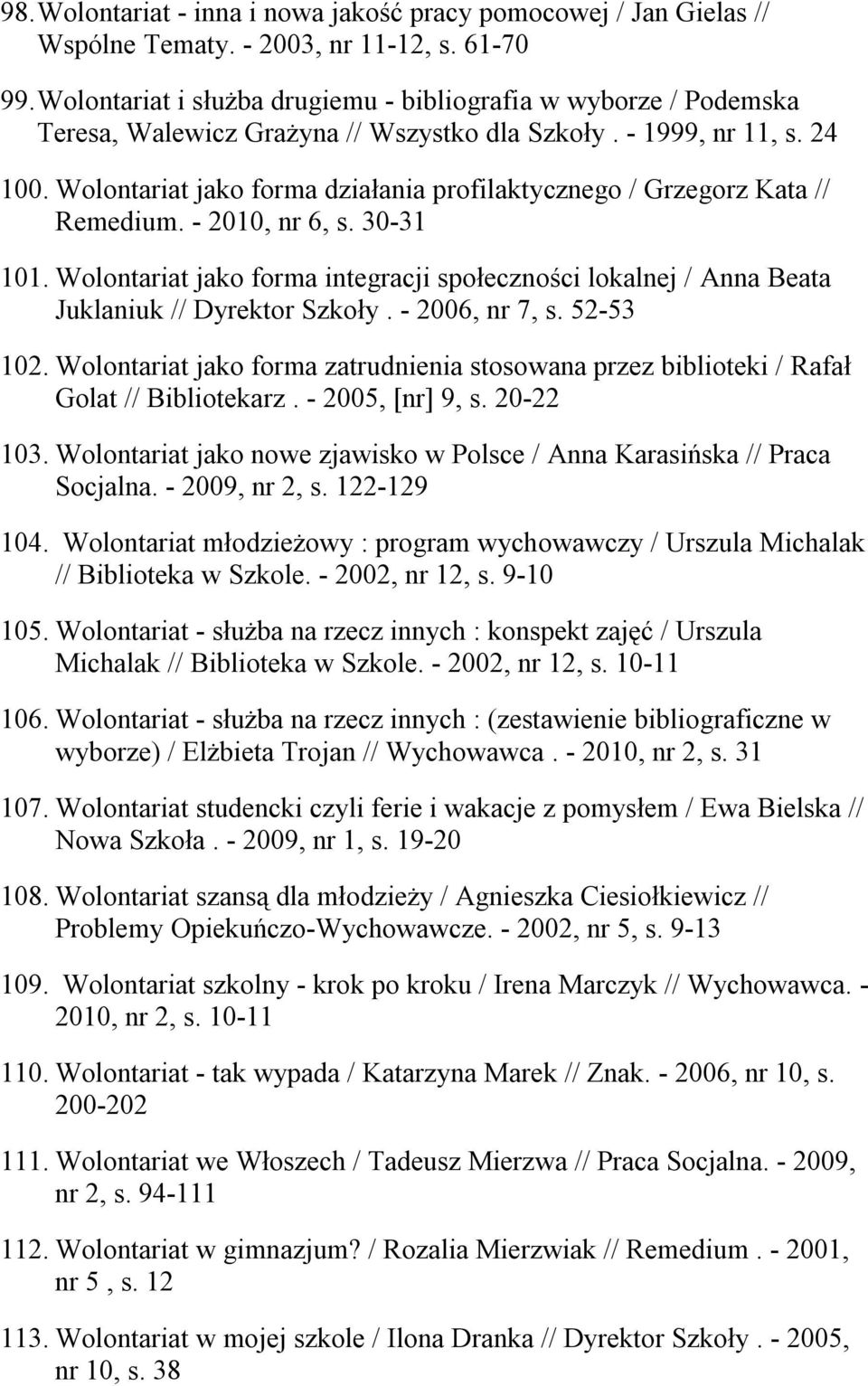Wolontariat jako forma działania profilaktycznego / Grzegorz Kata // Remedium. - 2010, nr 6, s. 30-31 101.