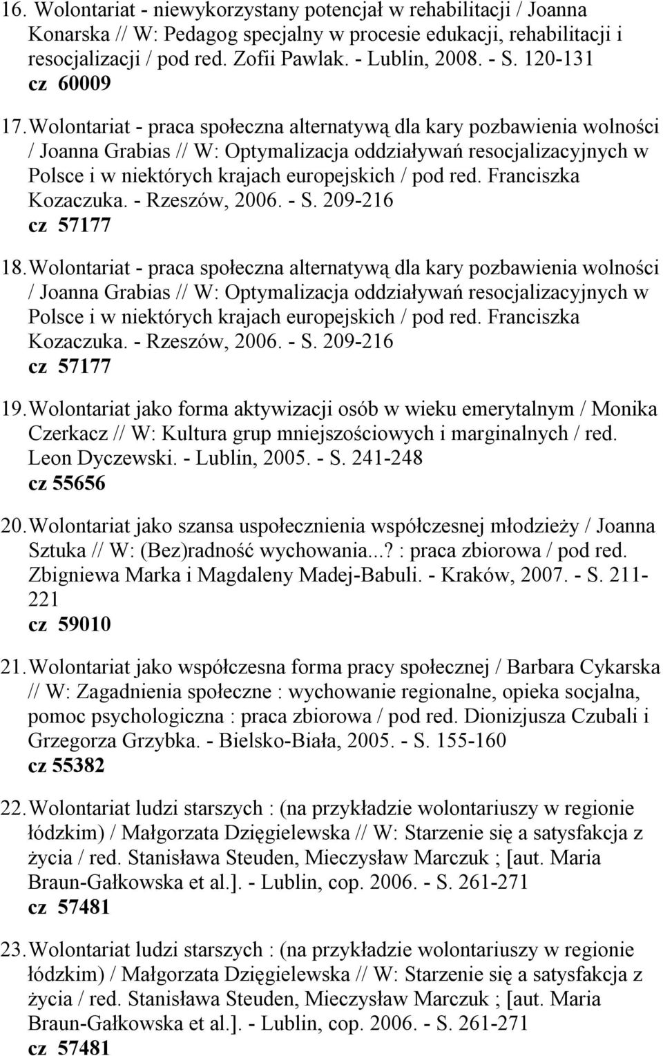 Wolontariat - praca społeczna alternatywą dla kary pozbawienia wolności / Joanna Grabias // W: Optymalizacja oddziaływań resocjalizacyjnych w Polsce i w niektórych krajach europejskich / pod red.