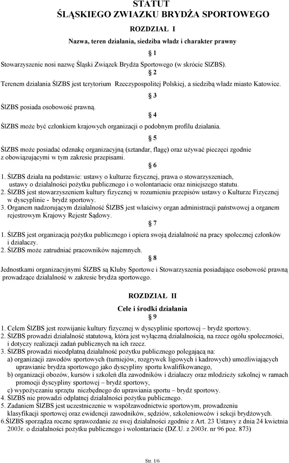 ŚlZBS może być członkiem krajowych organizacji o podobnym profilu działania.