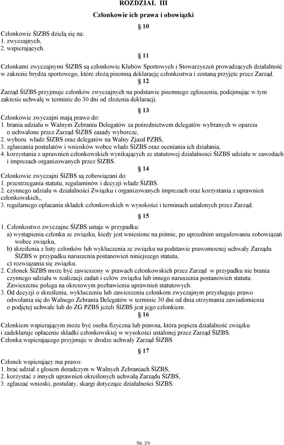 pisemną deklarację członkostwa i zostaną przyjęte przez Zarząd.