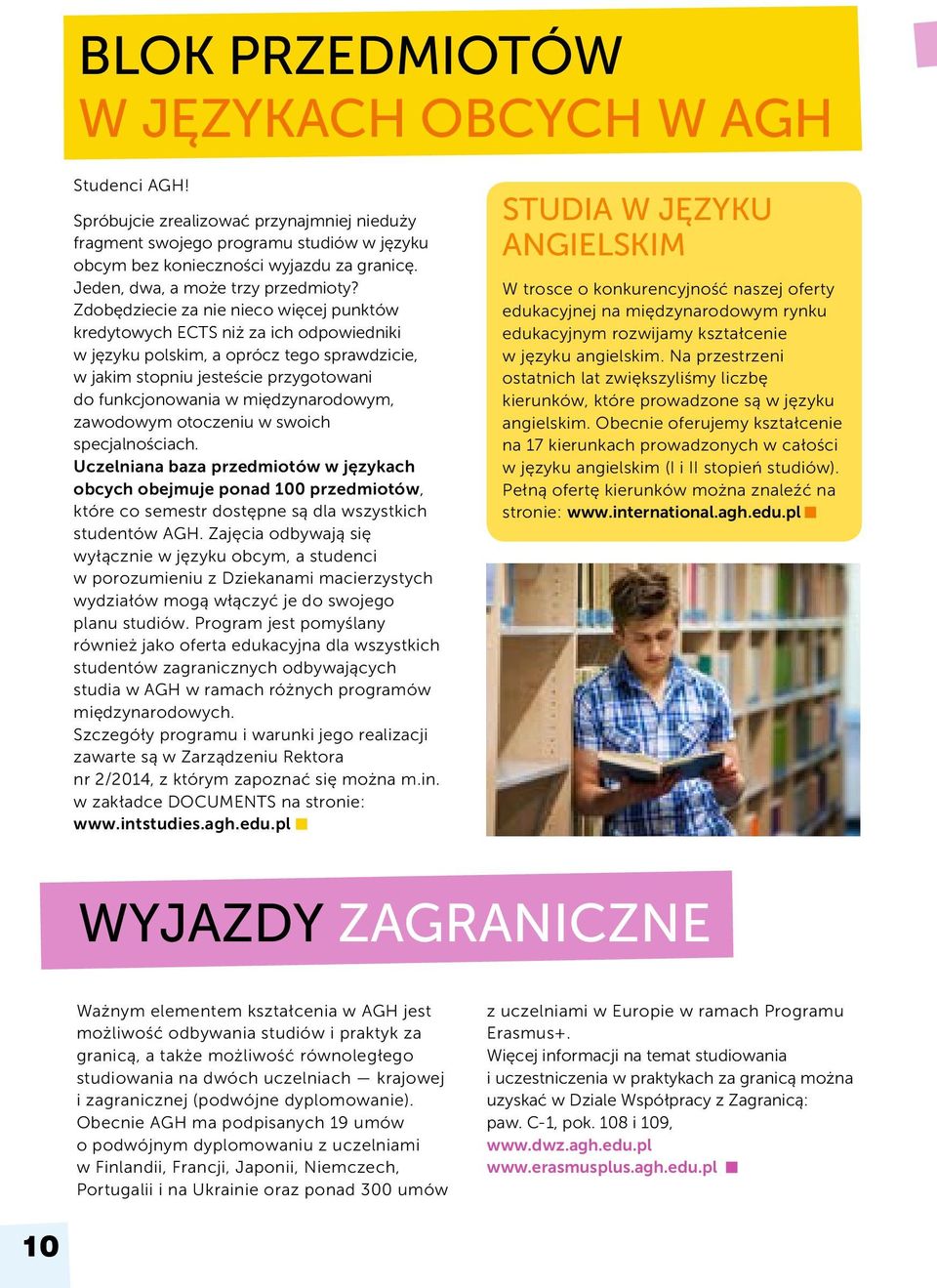 Zdobędziecie za nie nieco więcej punktów kredytowych ECTS niż za ich odpowiedniki w języku polskim, a oprócz tego sprawdzicie, w jakim stopniu jesteście przygotowani do funkcjonowania w