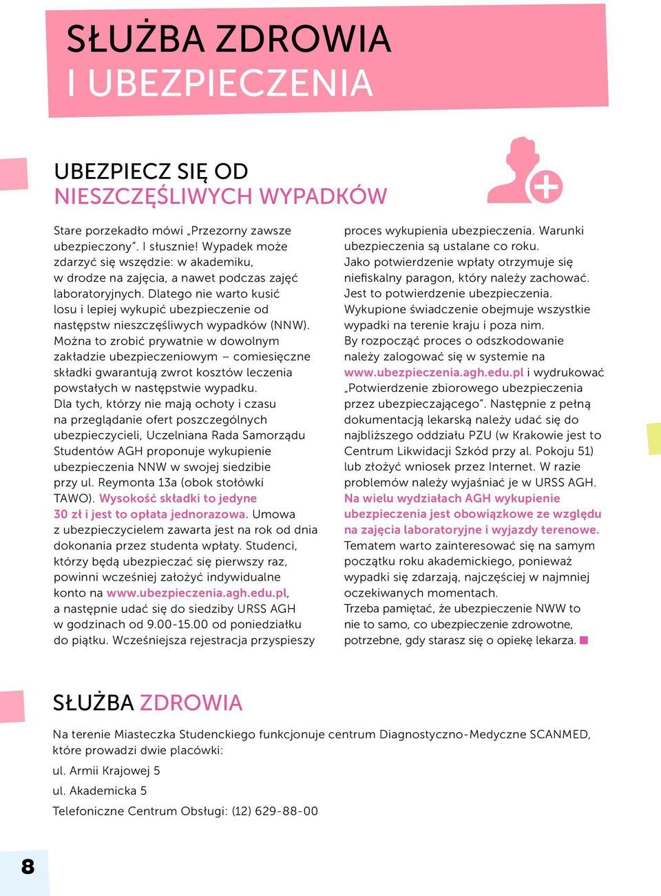 Dlatego nie warto kusić losu i lepiej wykupić ubezpieczenie od następstw nieszczęśliwych wypadków (NNW).