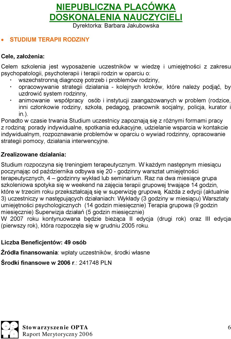 animowanie współpracy osób i instytucji zaangażowanych w problem (rodzice, inni członkowie rodziny, szkoła, pedagog, pracownik socjalny, policja, kurator i in.).