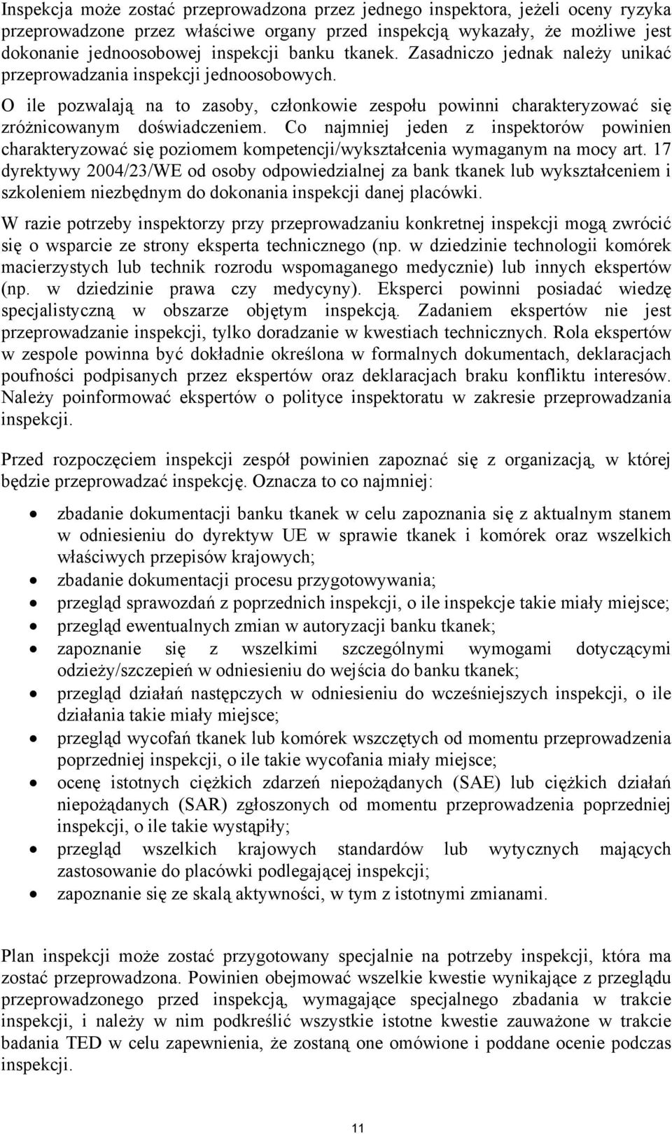 Co najmniej jeden z inspektorów powinien charakteryzować się poziomem kompetencji/wykształcenia wymaganym na mocy art.