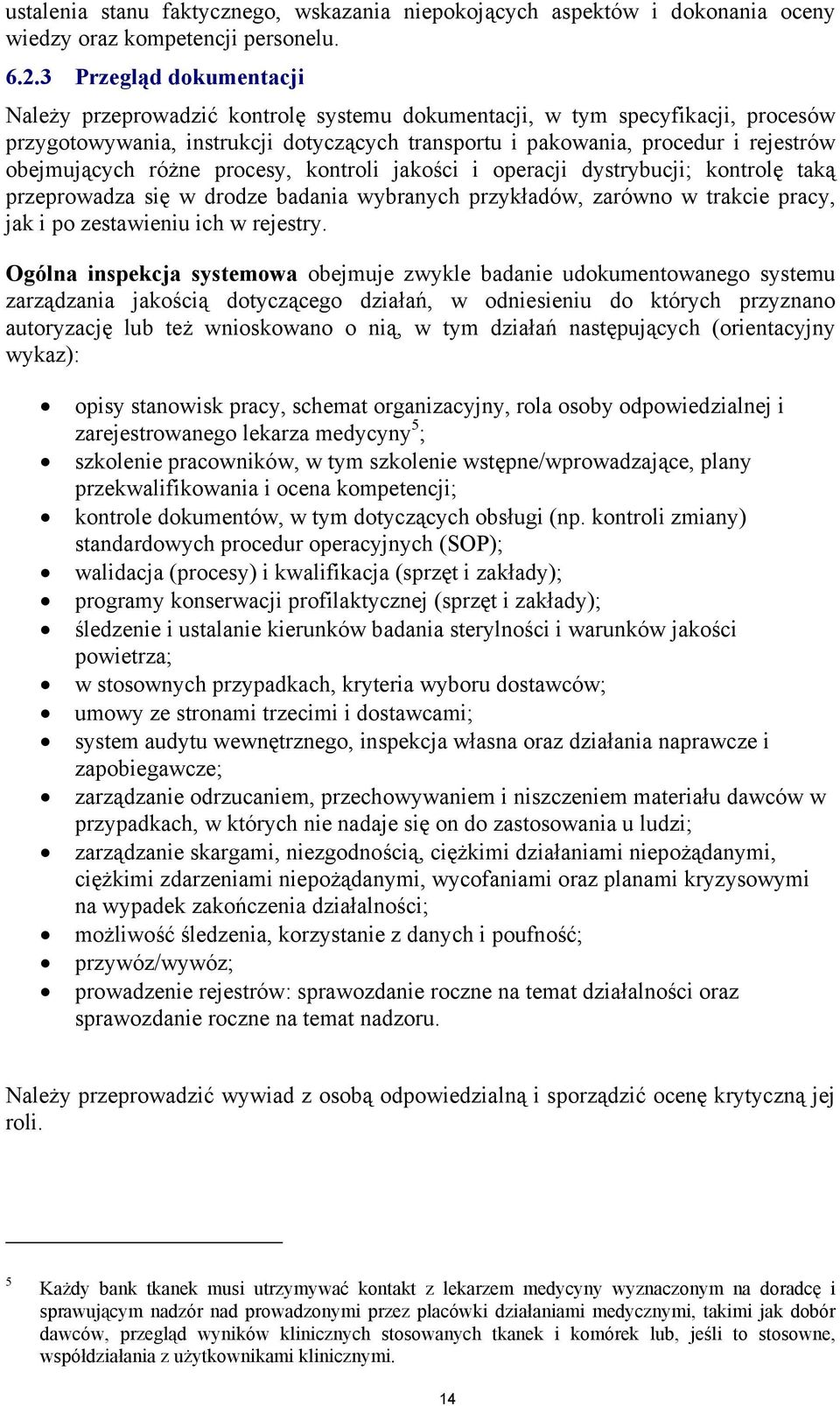 obejmujących różne procesy, kontroli jakości i operacji dystrybucji; kontrolę taką przeprowadza się w drodze badania wybranych przykładów, zarówno w trakcie pracy, jak i po zestawieniu ich w rejestry.