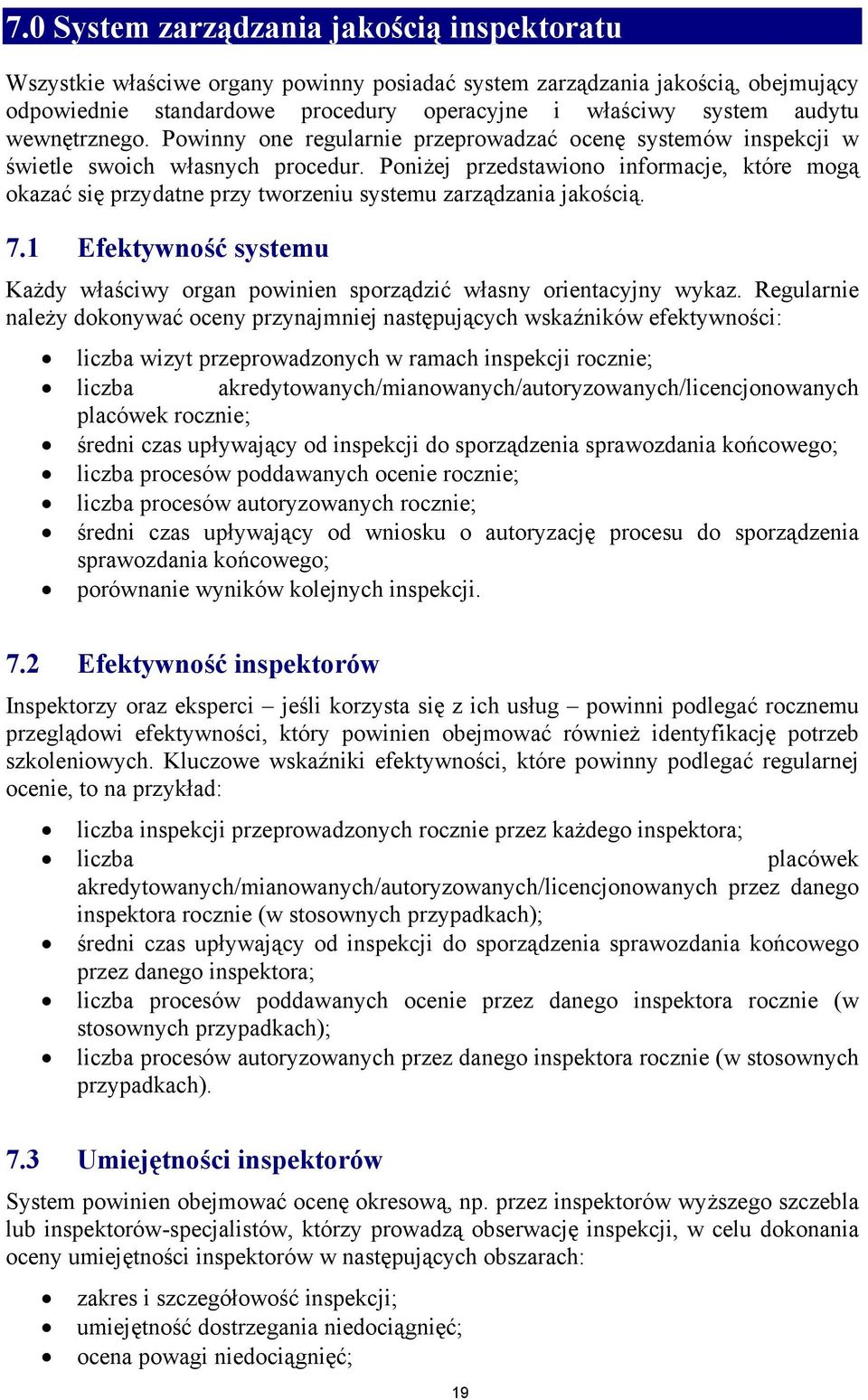 Poniżej przedstawiono informacje, które mogą okazać się przydatne przy tworzeniu systemu zarządzania jakością. 7.