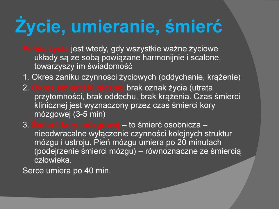 Czas śmierci klinicznej jest wyznaczony przez czas śmierci kory mózgowej (3-5 min) 3.