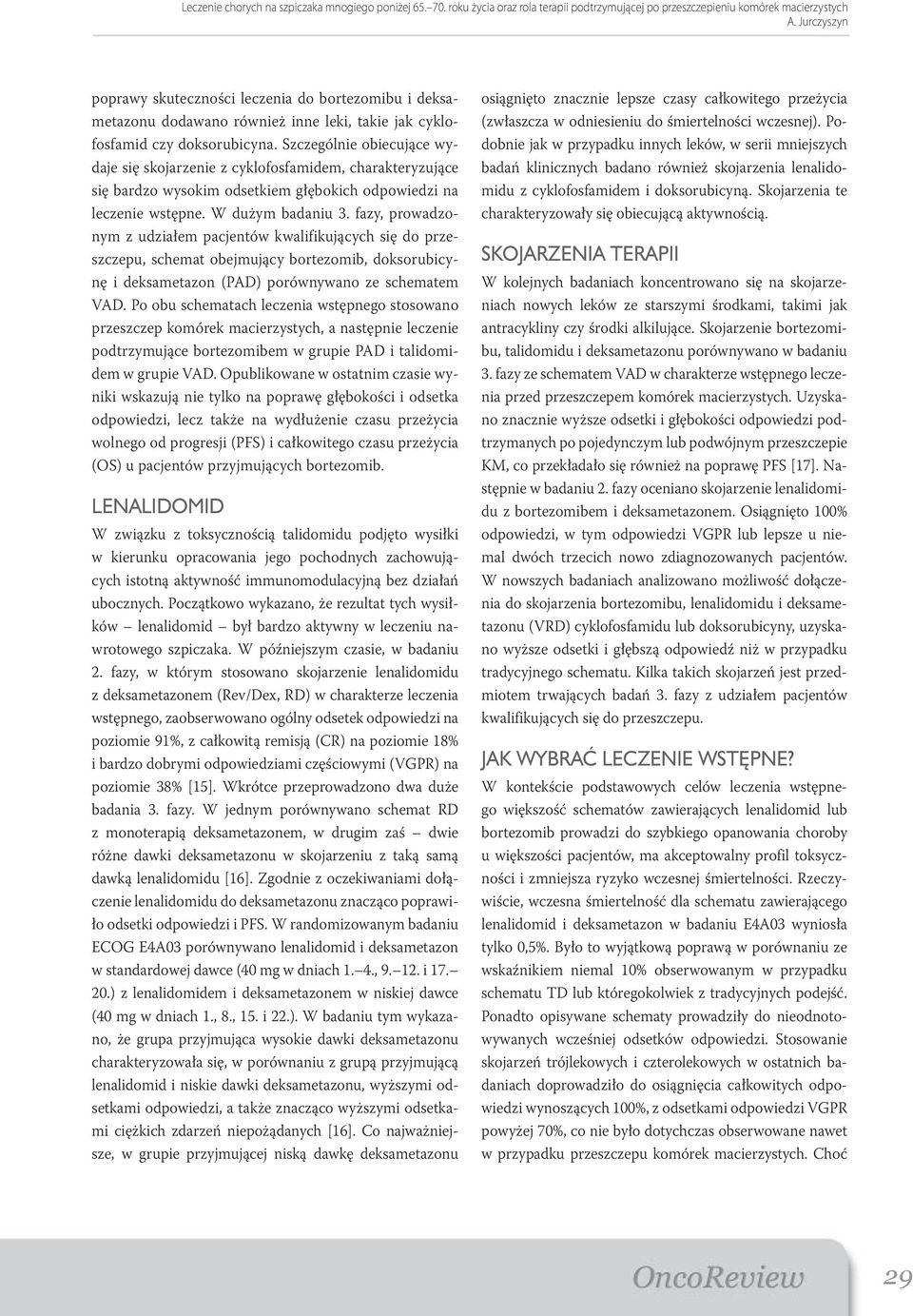 fazy, prowadzonym z udziałem pacjentów kwalifikujących się do przeszczepu, schemat obejmujący bortezomib, doksorubicynę i deksametazon (PAD) porównywano ze schematem VAD.