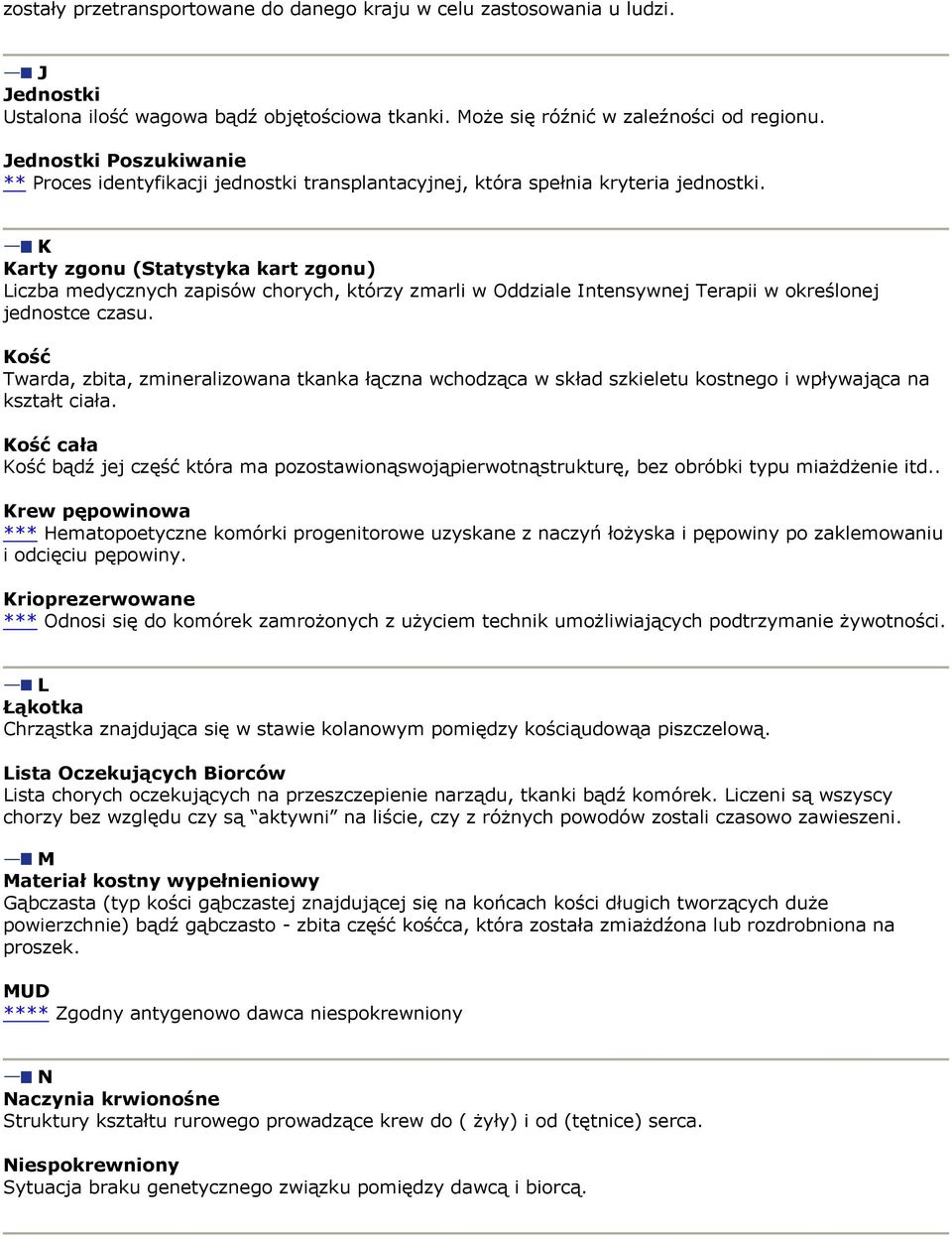 K Karty zgonu (Statystyka kart zgonu) Liczba medycznych zapisów chorych, którzy zmarli w Oddziale Intensywnej Terapii w określonej jednostce czasu.