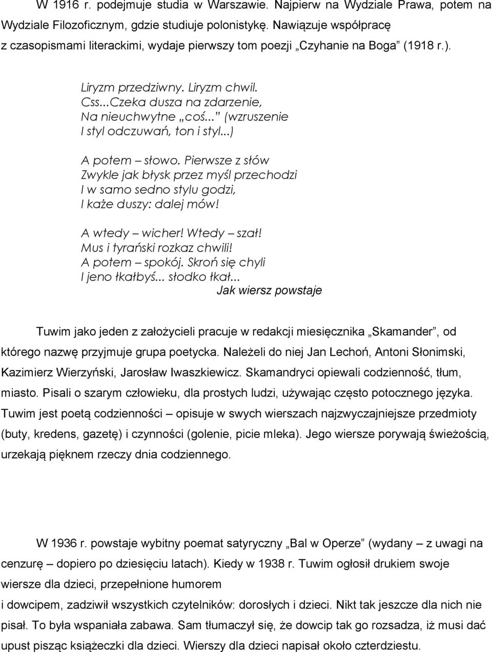 .. (wzruszenie I styl odczuwań, ton i styl...) A potem słowo. Pierwsze z słów Zwykle jak błysk przez myśl przechodzi I w samo sedno stylu godzi, I każe duszy: dalej mów! A wtedy wicher! Wtedy szał!