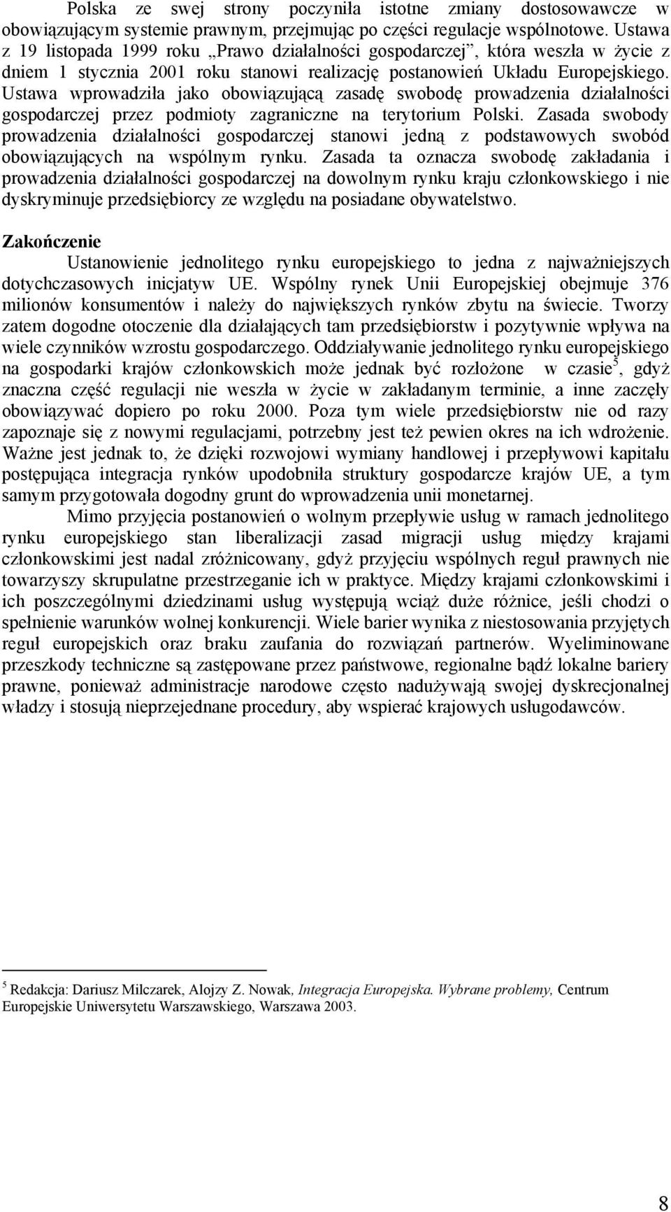 Ustawa wprowadziła jako obowiązującą zasadę swobodę prowadzenia działalności gospodarczej przez podmioty zagraniczne na terytorium Polski.