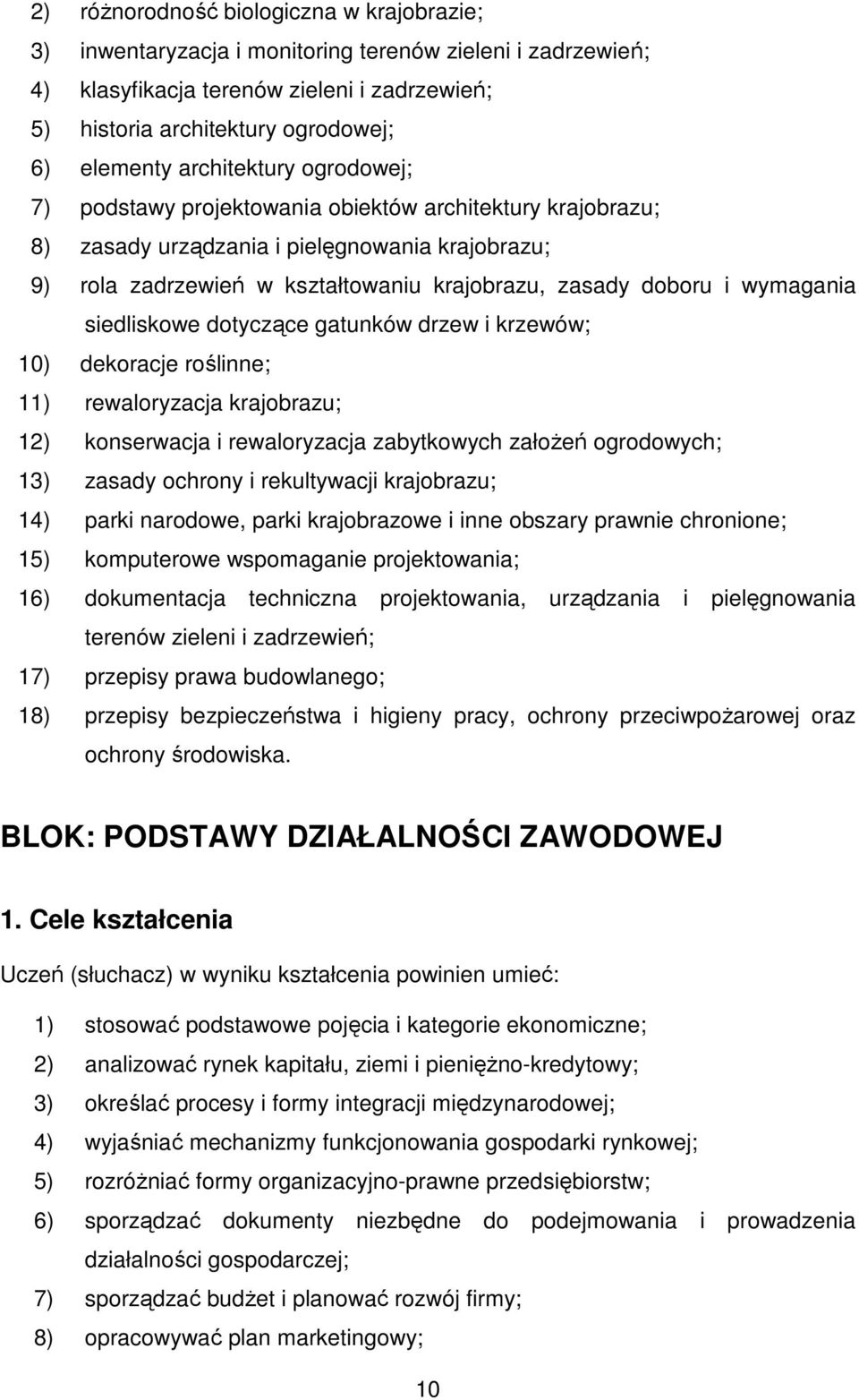 wymagania siedliskowe dotyczące gatunków drzew i krzewów; 10) dekoracje roślinne; 11) rewaloryzacja krajobrazu; 12) konserwacja i rewaloryzacja zabytkowych załoŝeń ogrodowych; 13) zasady ochrony i