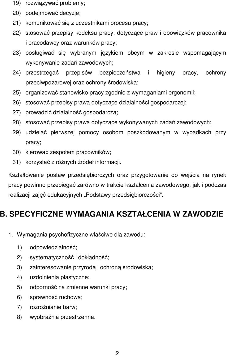 oraz ochrony środowiska; 25) organizować stanowisko pracy zgodnie z wymaganiami ergonomii; 26) stosować przepisy prawa dotyczące działalności gospodarczej; 27) prowadzić działalność gospodarczą; 28)