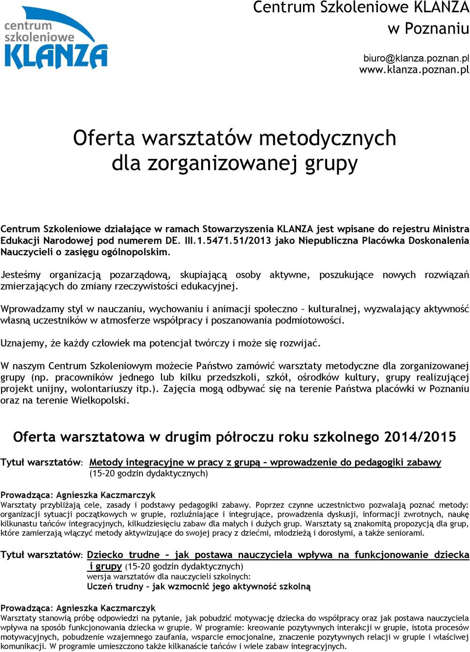 pl Oferta warsztatów metodycznych dla zorganizowanej grupy Centrum Szkoleniowe działające w ramach Stowarzyszenia KLANZA jest wpisane do rejestru Ministra Edukacji Narodowej pod numerem DE. III.1.