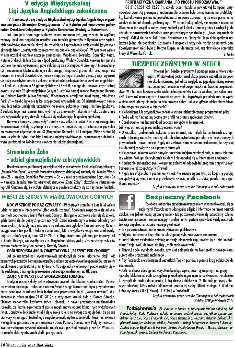 Jak ujmują to sami organizatorzy, celem konkursu jest zaproszenie do wspólnej zabawy językiem angielskim uczniów klas trzecich gimnazjów z Rybnika oraz sąsiednich powiatów; stworzenie okazji do