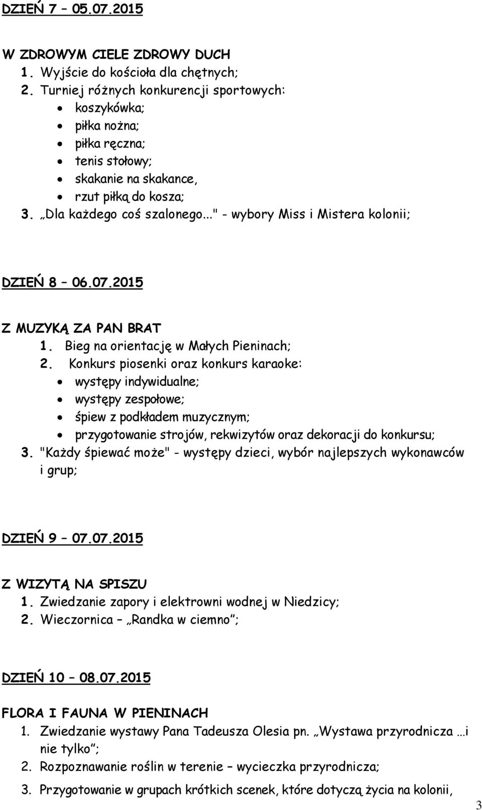 .." - wybory Miss i Mistera kolonii; DZIEŃ 8 06.07.2015 Z MUZYKĄ ZA PAN BRAT 1. Bieg na orientację w Małych Pieninach; 2.