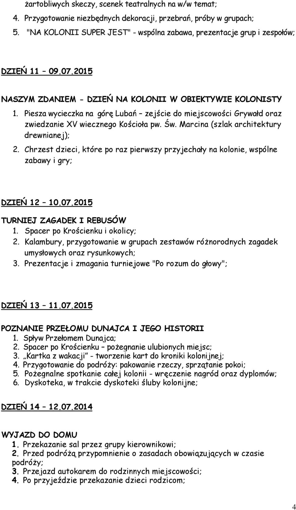 Piesza wycieczka na górę Lubań zejście do miejscowości Grywałd oraz zwiedzanie XV wiecznego Kościoła pw. Św. Marcina (szlak architektury drewnianej); 2.