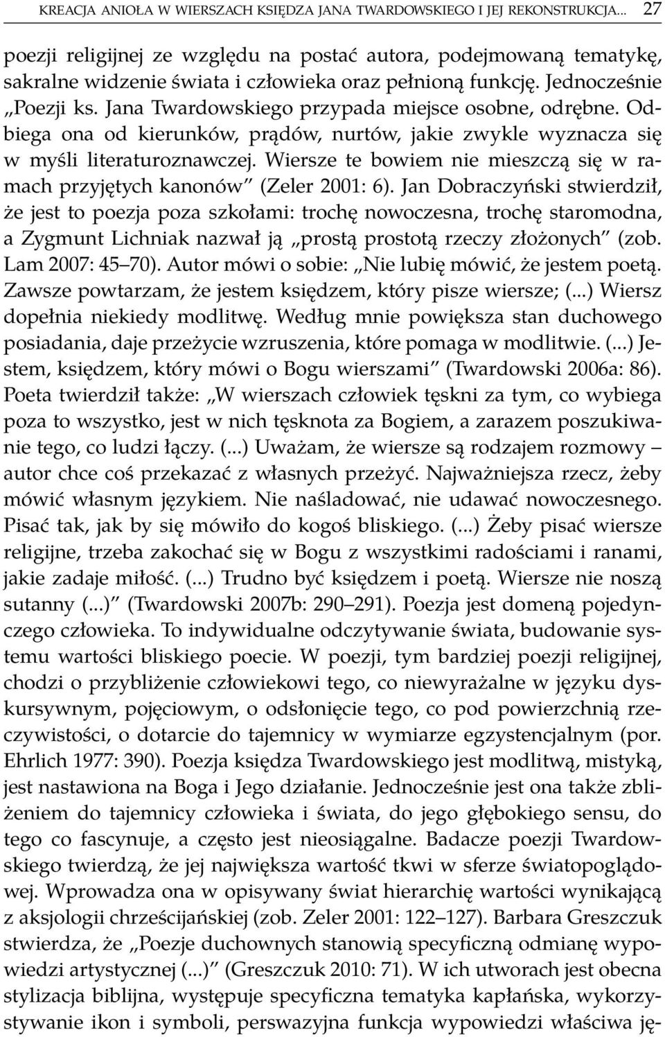 Jana Twardowskiego przypada miejsce osobne, odrębne. Odbiega ona od kierunków, prądów, nurtów, jakie zwykle wyznacza się w myśli literaturoznawczej.