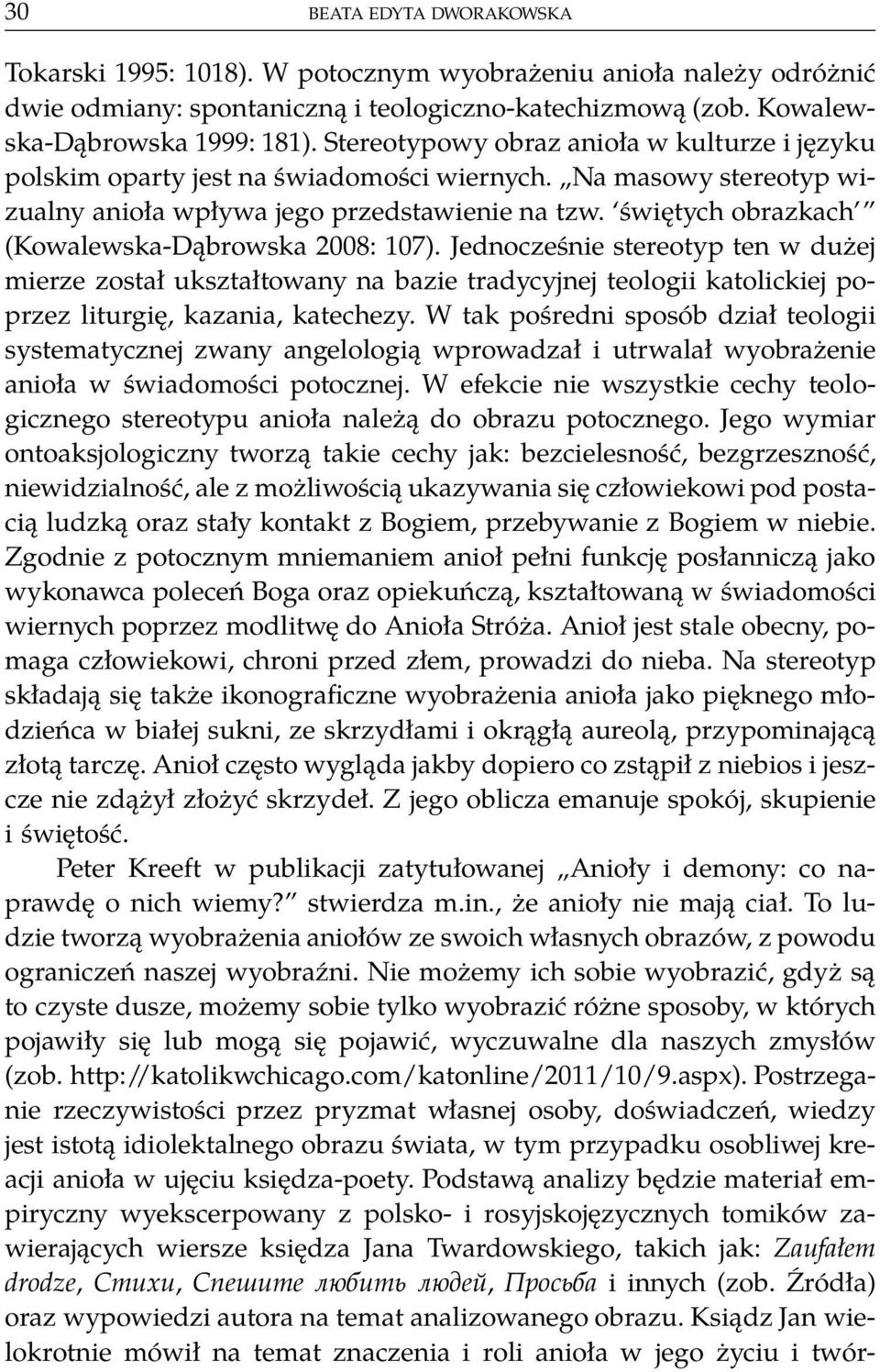 świętych obrazkach (Kowalewska-Dąbrowska 2008: 107). Jednocześnie stereotyp ten w dużej mierze został ukształtowany na bazie tradycyjnej teologii katolickiej poprzez liturgię, kazania, katechezy.