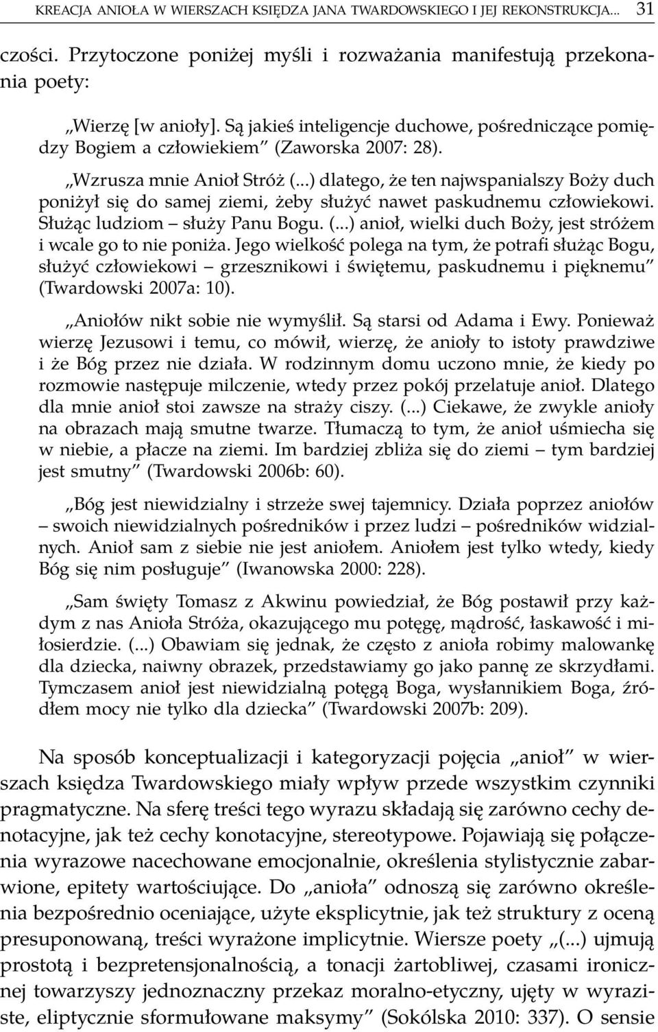 ..) dlatego, że ten najwspanialszy Boży duch poniżył się do samej ziemi, żeby służyć nawet paskudnemu człowiekowi. Służąc ludziom służy Panu Bogu. (.