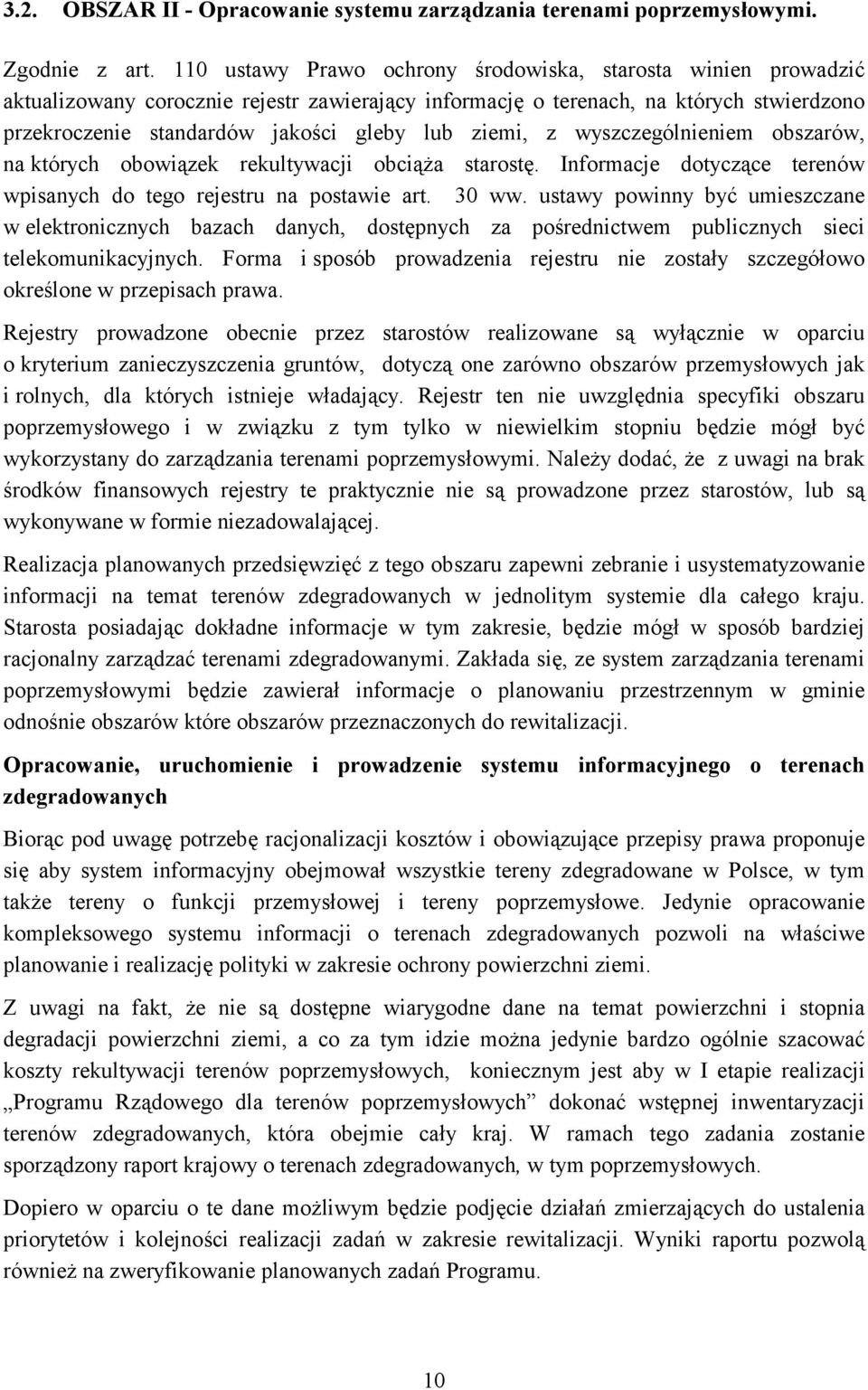 ziemi, z wyszczególnieniem obszarów, na których obowiązek rekultywacji obciąża starostę. Informacje dotyczące terenów wpisanych do tego rejestru na postawie art. 30 ww.