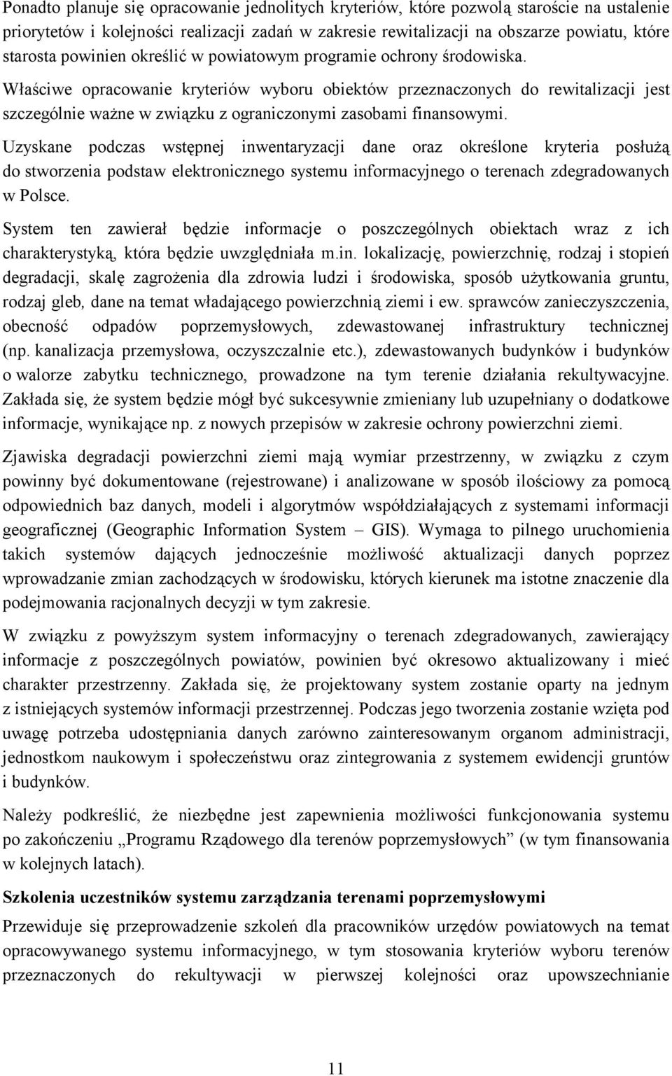 Właściwe opracowanie kryteriów wyboru obiektów przeznaczonych do rewitalizacji jest szczególnie ważne w związku z ograniczonymi zasobami finansowymi.