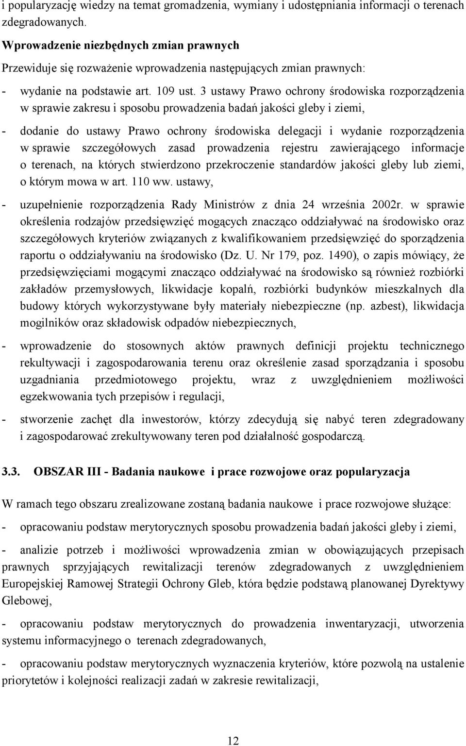 3 ustawy Prawo ochrony środowiska rozporządzenia w sprawie zakresu i sposobu prowadzenia badań jakości gleby i ziemi, - dodanie do ustawy Prawo ochrony środowiska delegacji i wydanie rozporządzenia w