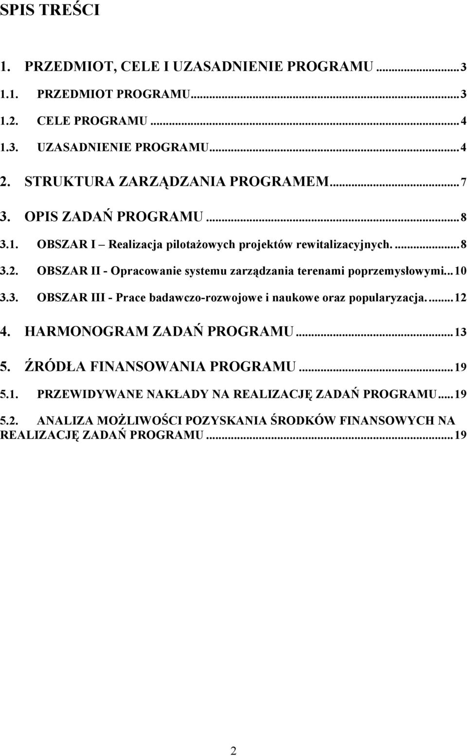 OBSZAR II - Opracowanie systemu zarządzania terenami poprzemysłowymi...10 3.3. OBSZAR III - Prace badawczo-rozwojowe i naukowe oraz popularyzacja...12 4.