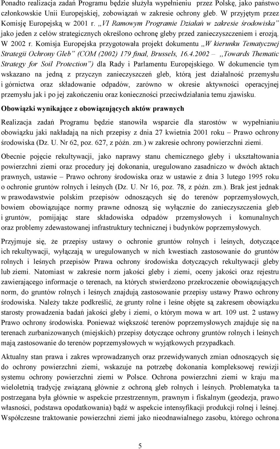 Komisja Europejska przygotowała projekt dokumentu,,w kierunku Tematycznej Strategii Ochrony Gleb (COM (2002) 179 final, Brussels, 16.4.