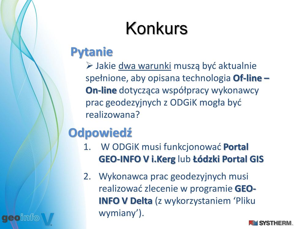 Odpowiedź 1. W ODGiK musi funkcjonowad Portal i.kerg lub Łódzki Portal GIS 2.