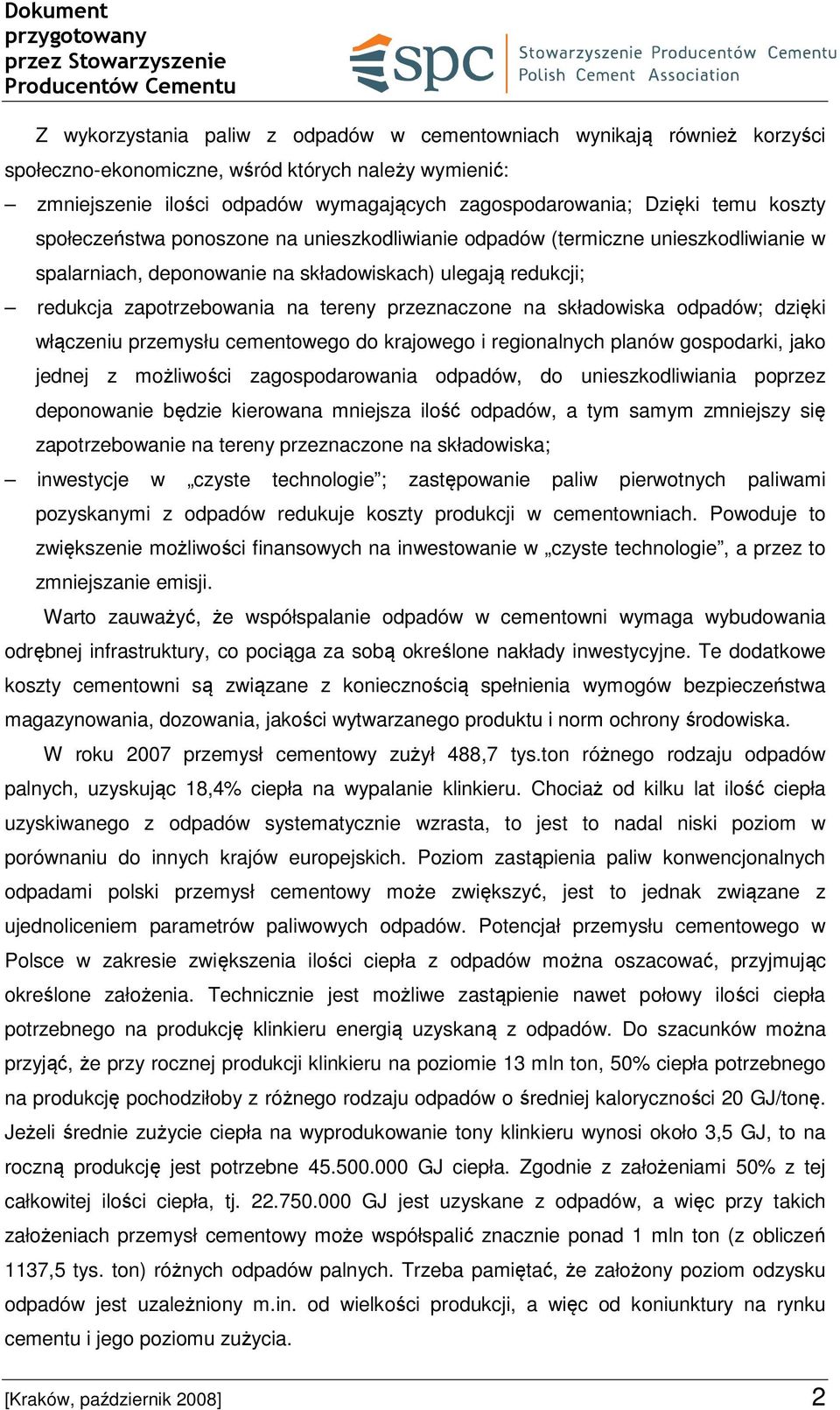 na składowiska odpadów; dzięki włączeniu przemysłu cementowego do krajowego i regionalnych planów gospodarki, jako jednej z możliwości zagospodarowania odpadów, do unieszkodliwiania poprzez