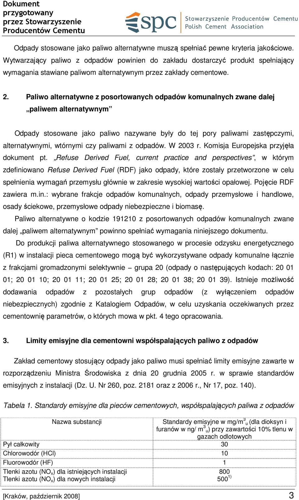 Paliwo alternatywne z posortowanych odpadów komunalnych zwane dalej paliwem alternatywnym Odpady stosowane jako paliwo nazywane były do tej pory paliwami zastępczymi, alternatywnymi, wtórnymi czy