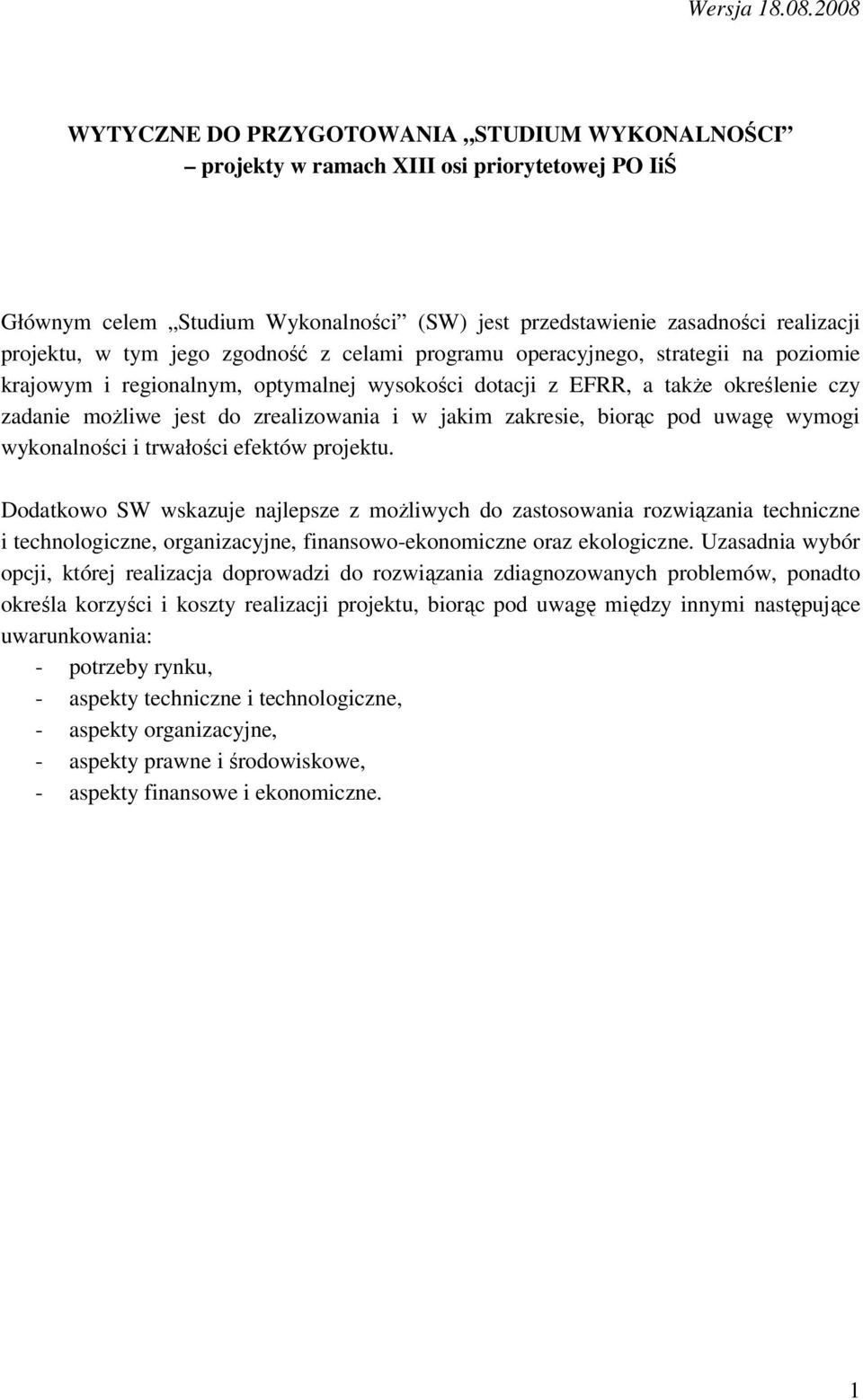 jego zgodność z celami programu operacyjnego, strategii na poziomie krajowym i regionalnym, optymalnej wysokości dotacji z EFRR, a także określenie czy zadanie możliwe jest do zrealizowania i w jakim