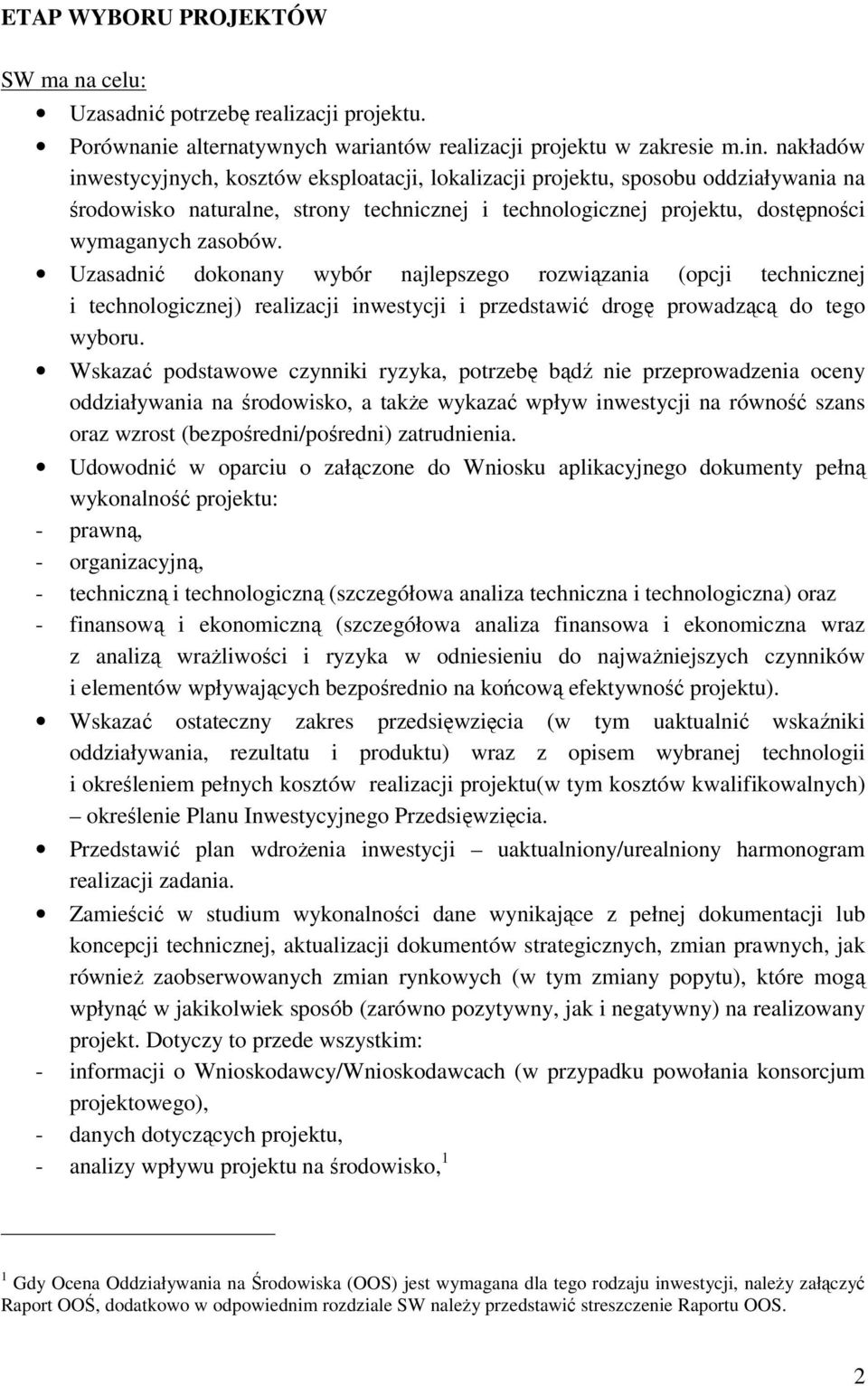 Uzasadnić dokonany wybór najlepszego rozwiązania (opcji technicznej i technologicznej) realizacji inwestycji i przedstawić drogę prowadzącą do tego wyboru.