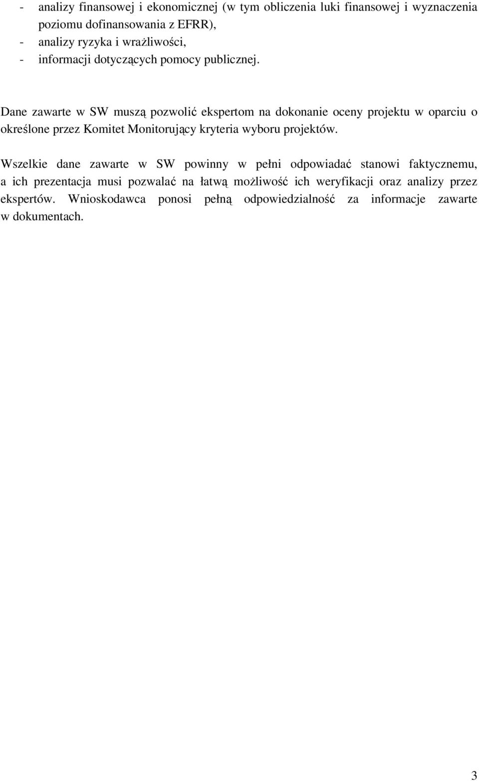 Dane zawarte w SW muszą pozwolić ekspertom na dokonanie oceny projektu w oparciu o określone przez Komitet Monitorujący kryteria wyboru projektów.