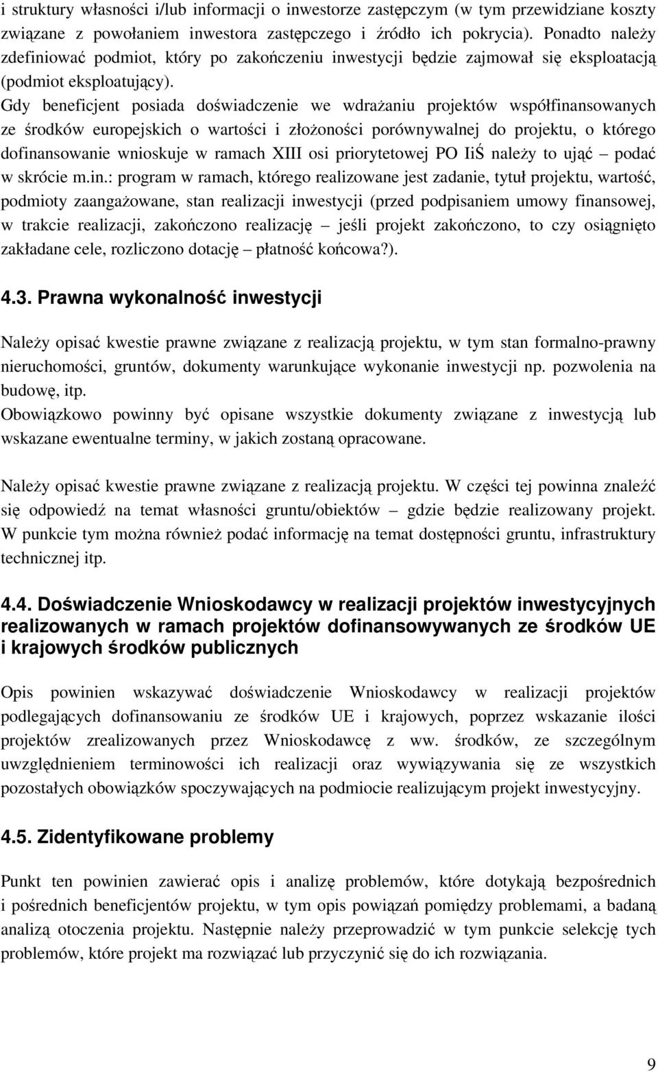 Gdy beneficjent posiada doświadczenie we wdrażaniu projektów współfinansowanych ze środków europejskich o wartości i złożoności porównywalnej do projektu, o którego dofinansowanie wnioskuje w ramach