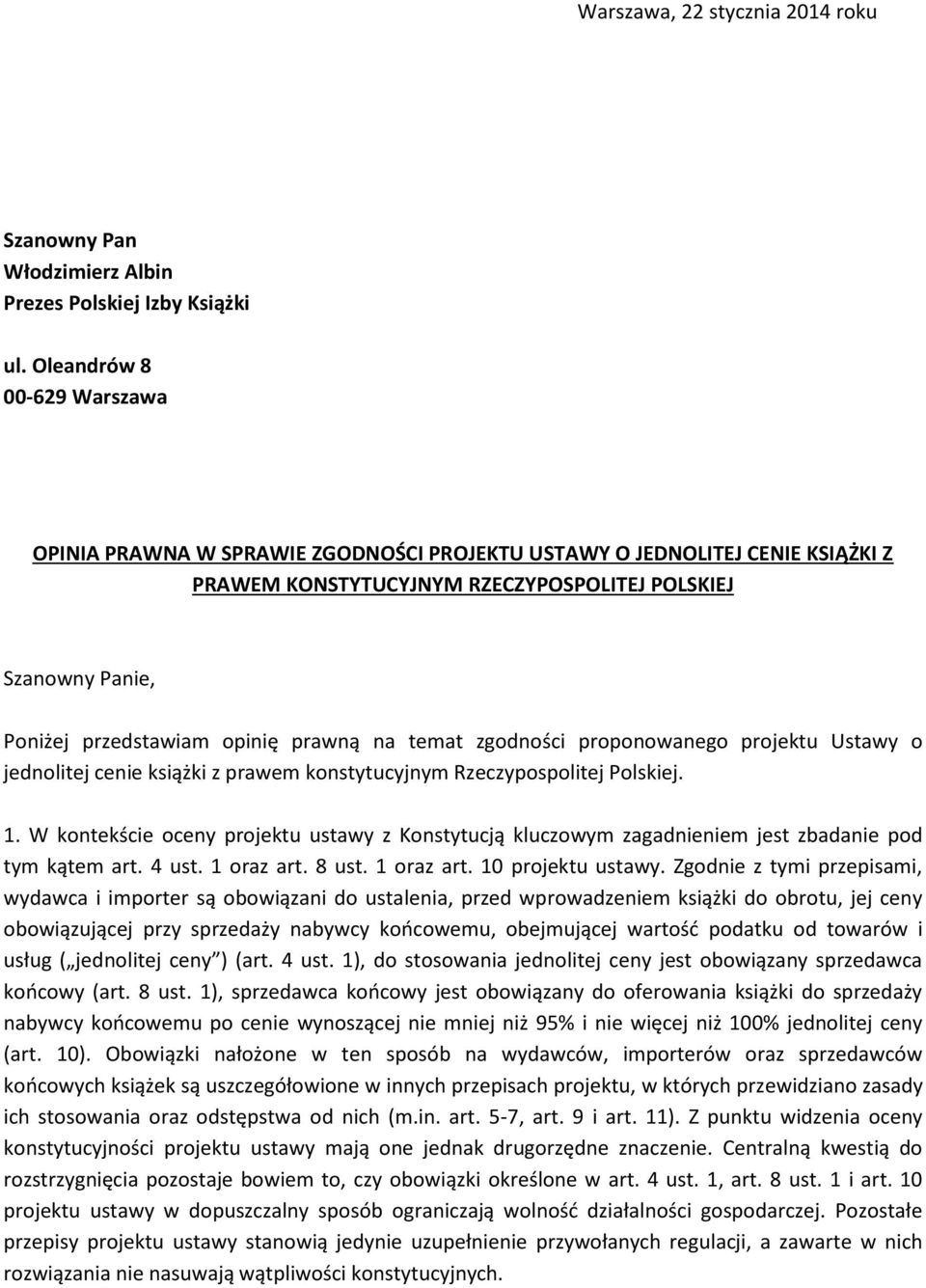 prawną na temat zgodności proponowanego projektu Ustawy o jednolitej cenie książki z prawem konstytucyjnym Rzeczypospolitej Polskiej. 1.